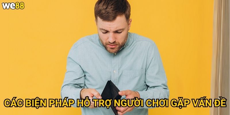 Chơi có trách nhiệm We88 được thực hiện như thế nào để bảo vệ người chơi? 2 Các biện pháp hỗ trợ người chơi gặp vấn đề