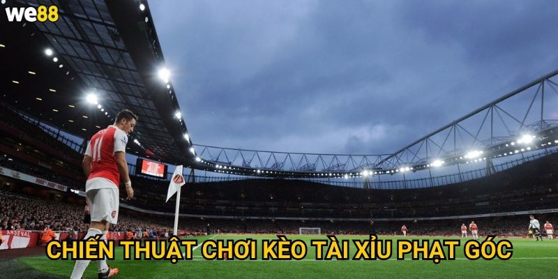 Kèo tài xỉu phạt góc We88 có tỷ lệ thắng cao không? 3 Chiến thuật chơi kèo tài xỉu phạt góc