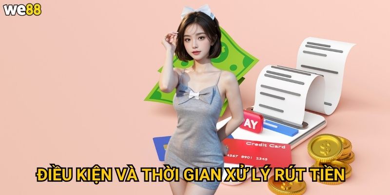 Điều kiện và thời gian xử lý rút tiền