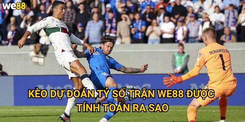 Kèo Dự đoán tỷ số trận We88 được tính toán ra sao