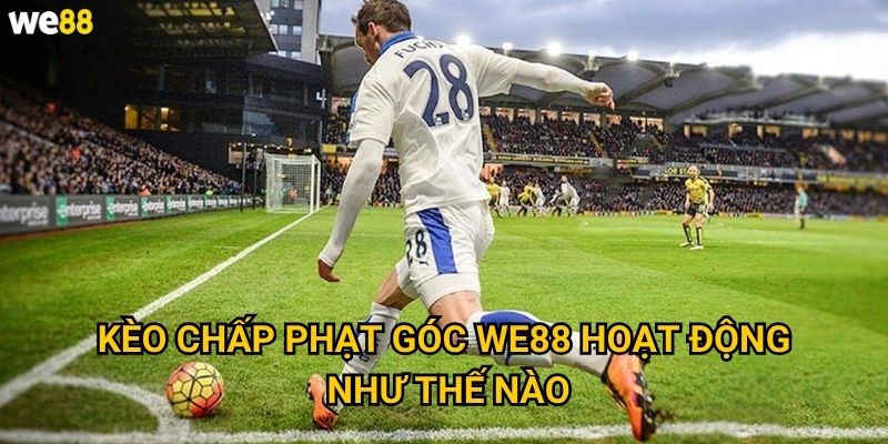 Kèo chấp phạt góc We88 hoạt động như thế nào