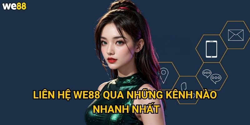 Liên hệ We88 qua những kênh nào nhanh nhất