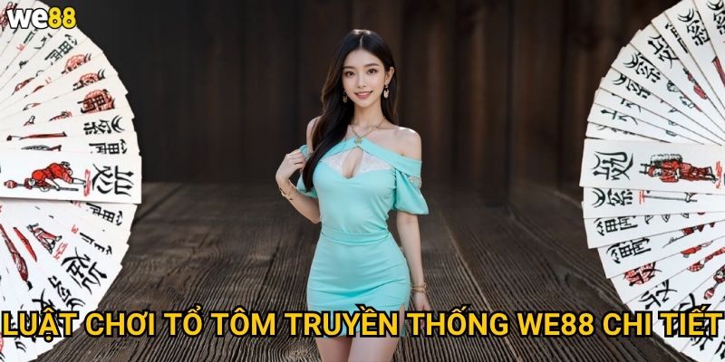Luật chơi tổ tôm truyền thống We88 chi tiết