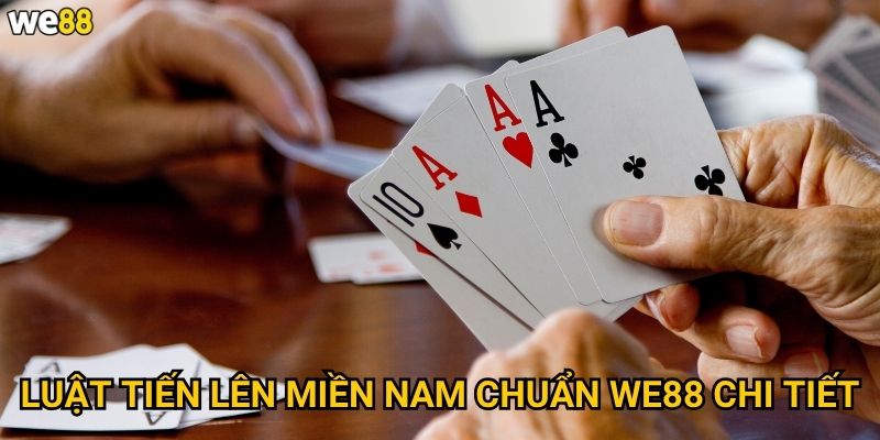 Luật tiến lên miền nam chuẩn We88 có gì khác so với miền bắc? 2 Luật tiến lên miền nam chuẩn We88 chi tiết