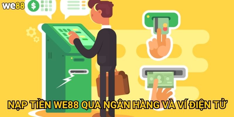 Nạp tiền We88 qua ngân hàng và ví điện tử