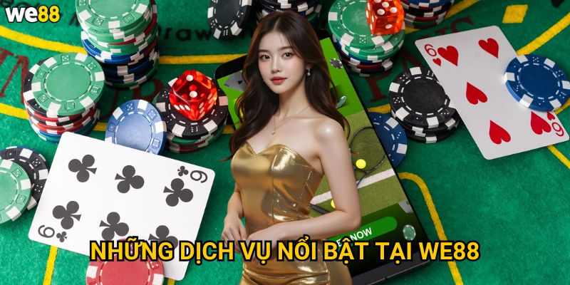 Tại sao nên tìm hiểu giới thiệu nhà cái We88 trước khi đăng ký? 2 Những dịch vụ nổi bật tại We88
