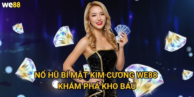 Nổ Hũ Bí Mật Kim Cương We88 khám phá kho báu