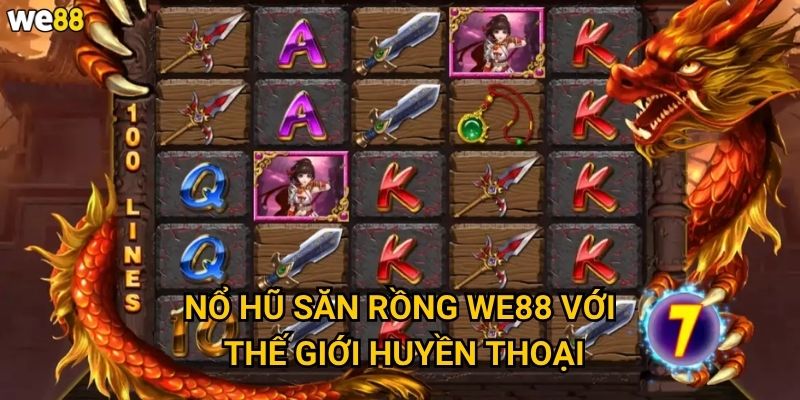 Nổ Hũ Săn Rồng We88 có những con rồng nào mang lại thắng lớn? 2 Nổ Hũ Săn Rồng We88 với thế giới huyền thoại