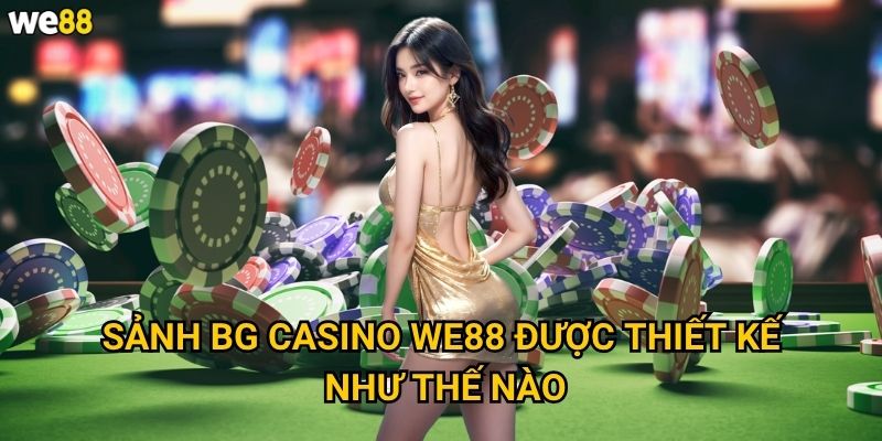Sảnh BG Casino We88 có phù hợp với người chơi Việt Nam không? 2 Sảnh BG Casino We88 được thiết kế như thế nào