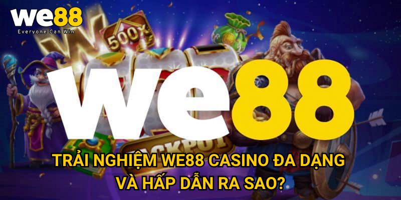 Trang chủ 19 Trải Nghiệm WE88 Casino Đa Dạng và Hấp Dẫn Ra Sao?