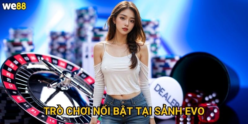 Trò chơi nổi bật tại sảnh Evo